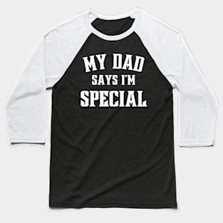 My Dad Says Im Special Funny Baseball T-Shirt